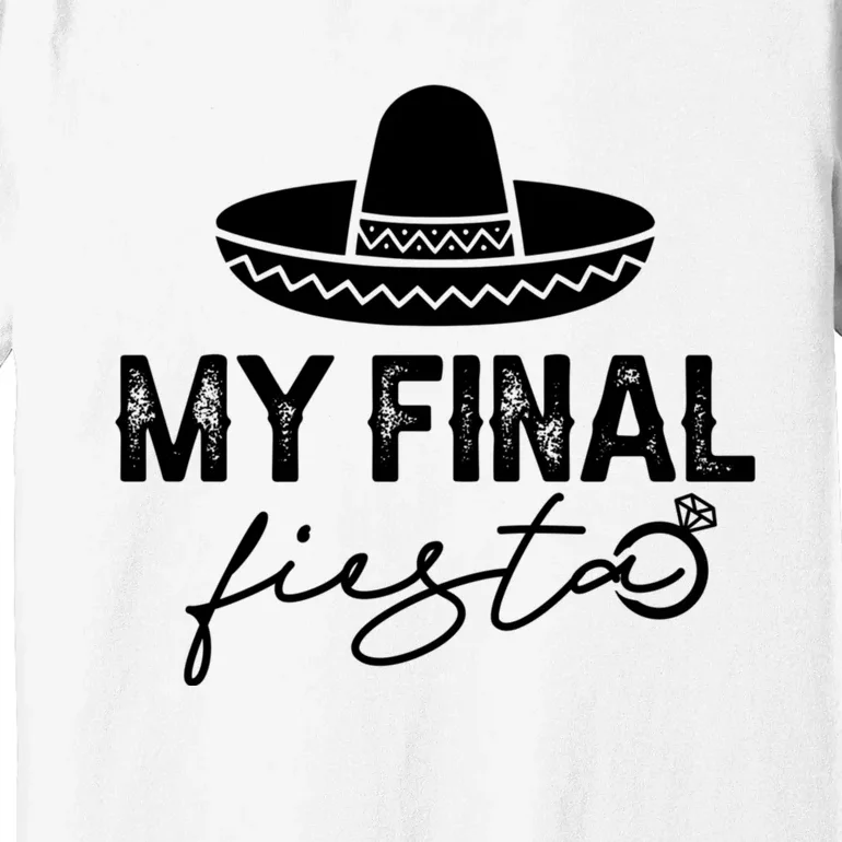 Cinco De Mayo Fiesta Bachelorette Party My Final Fiesta Premium T-Shirt