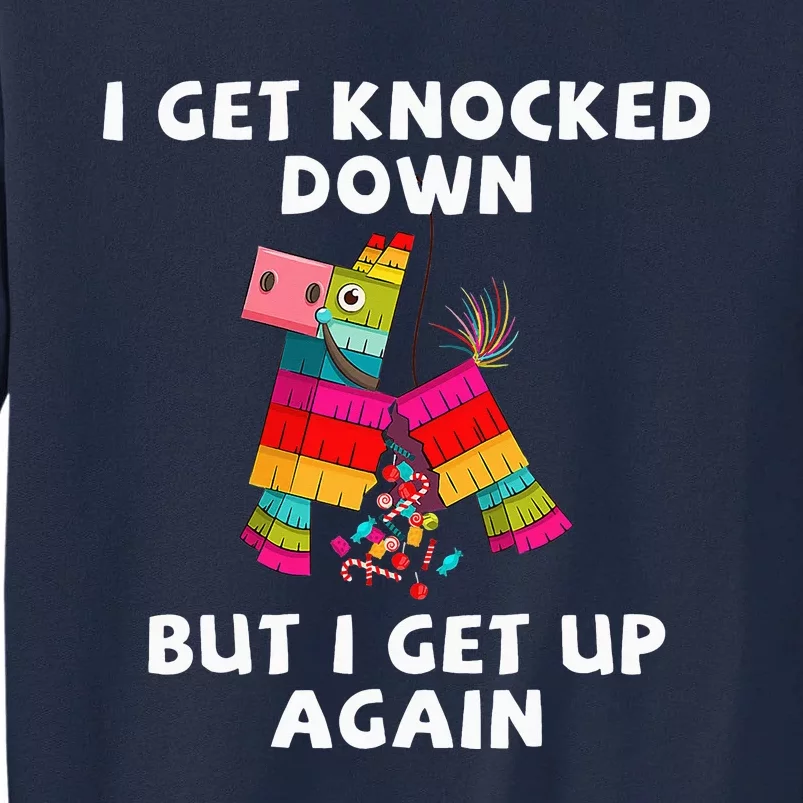 Cinco De Mayo I Get Knocked Down But I Get Up Again Pinata Tall Sweatshirt