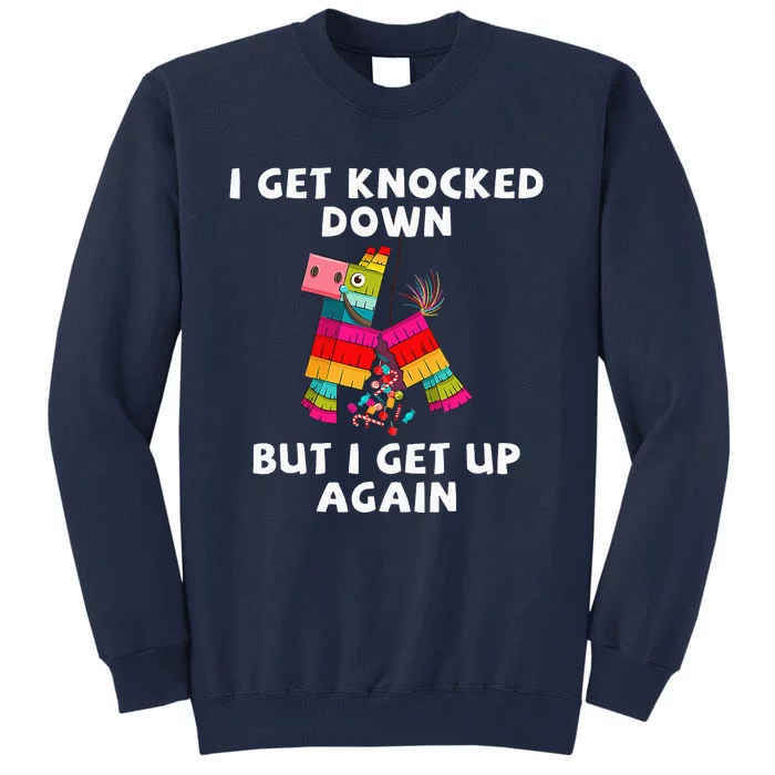 Cinco De Mayo I Get Knocked Down But I Get Up Again Pinata Tall Sweatshirt