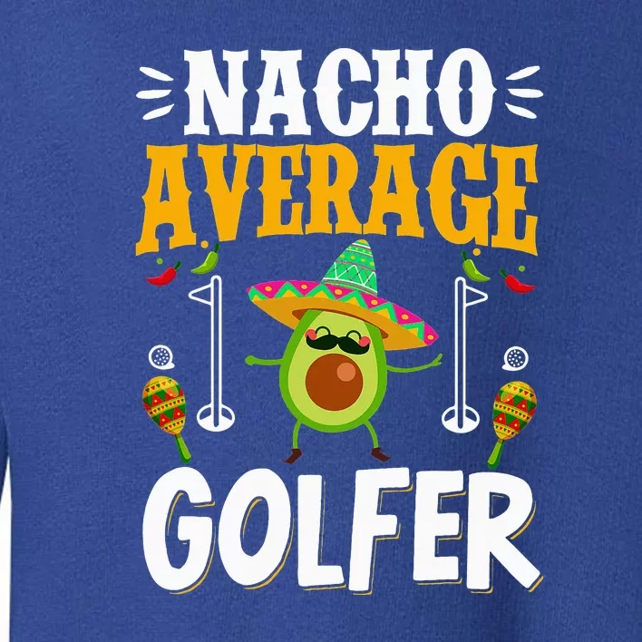 Cinco De Mayo Nacho Average Golfer Golfing Mexican Fiesta Toddler Sweatshirt