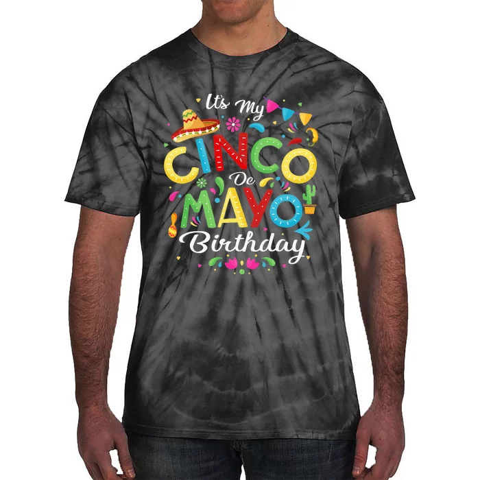 Cinco De Mayo Funny It's My Cinco De Mayo Birthday Tie-Dye T-Shirt