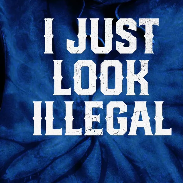 Cinco De Mayo I Just Look Illegal Mexican Funny Tie Dye Hoodie