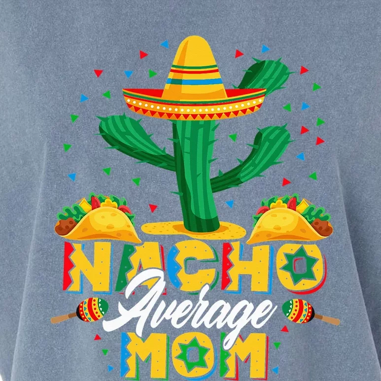 Cinco De Mayo Nacho Average Mom Nachos Lover Gift Garment-Dyed Women's Muscle Tee