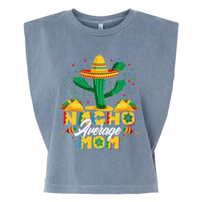 Cinco De Mayo Nacho Average Mom Nachos Lover Gift Garment-Dyed Women's Muscle Tee