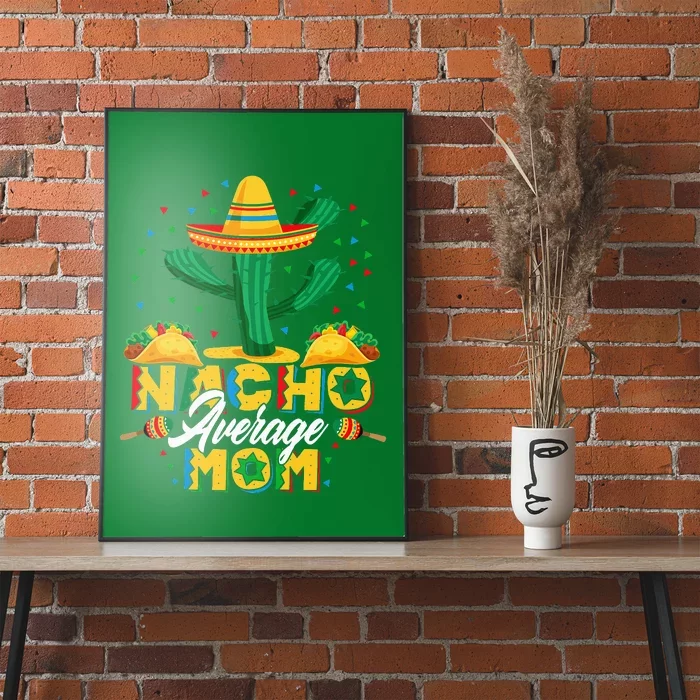 Cinco De Mayo Nacho Average Mom Nachos Lover Gift Poster