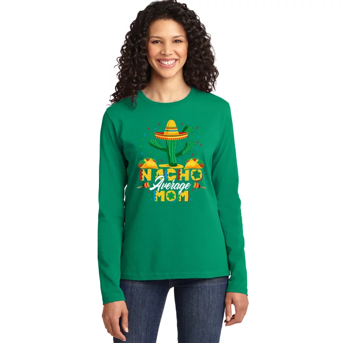 Cinco De Mayo Nacho Average Mom Nachos Lover Gift Ladies Long Sleeve Shirt