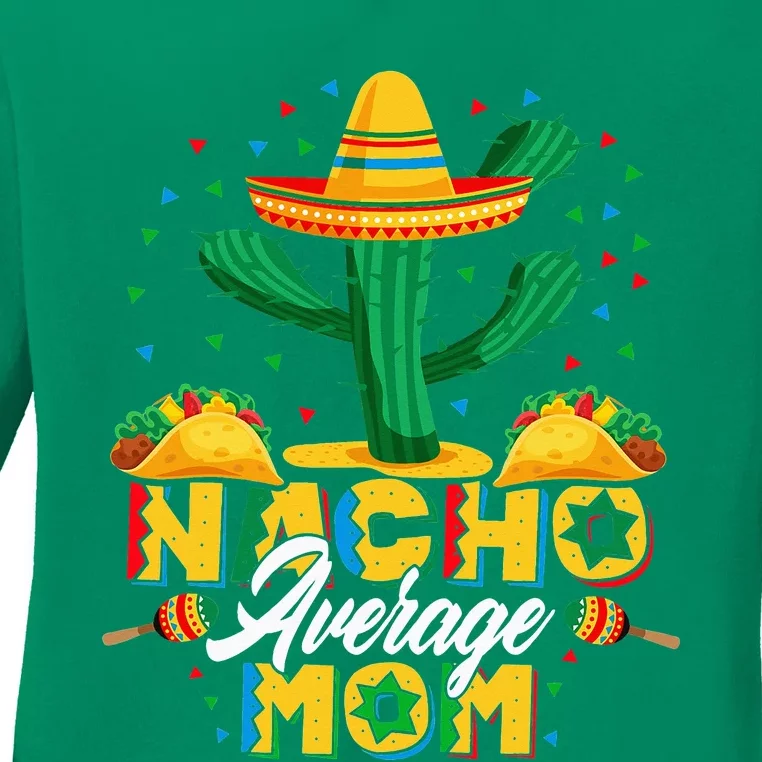 Cinco De Mayo Nacho Average Mom Nachos Lover Gift Ladies Long Sleeve Shirt