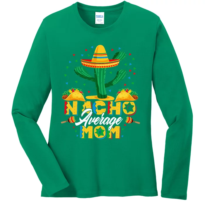 Cinco De Mayo Nacho Average Mom Nachos Lover Gift Ladies Long Sleeve Shirt