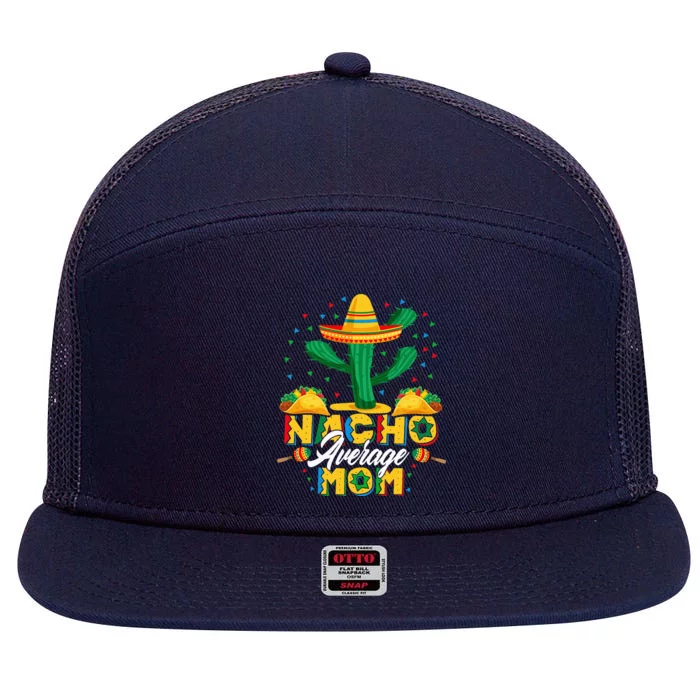 Cinco De Mayo Nacho Average Mom Nachos Lover Gift 7 Panel Mesh Trucker Snapback Hat