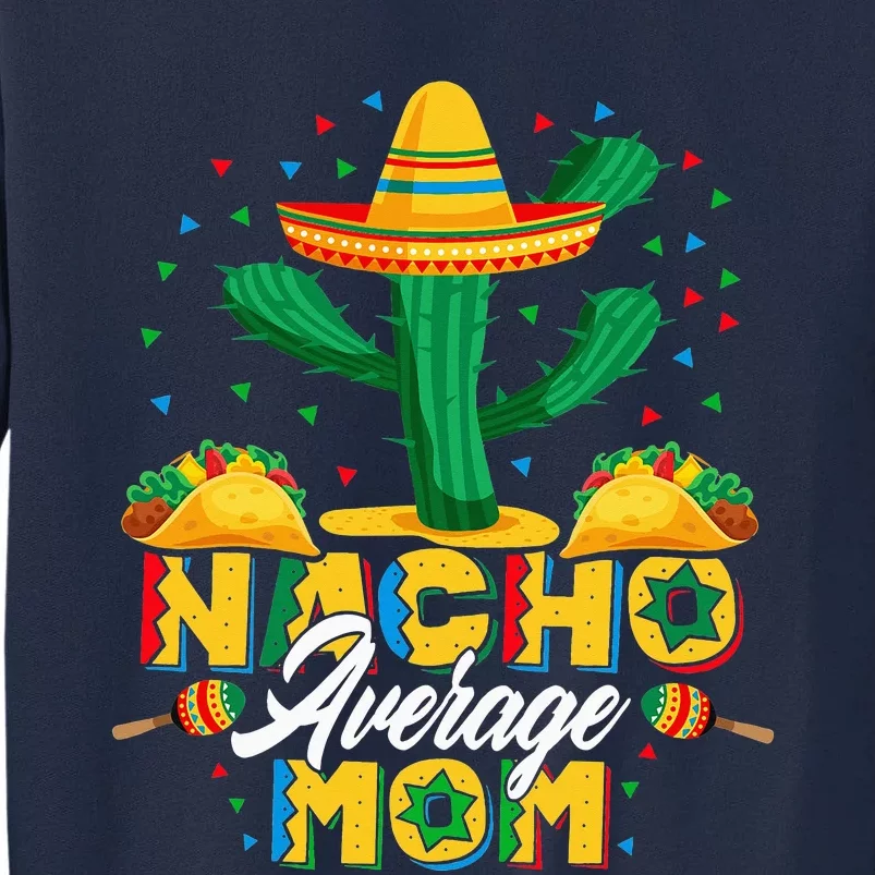 Cinco De Mayo Nacho Average Mom Nachos Lover Gift Tall Sweatshirt