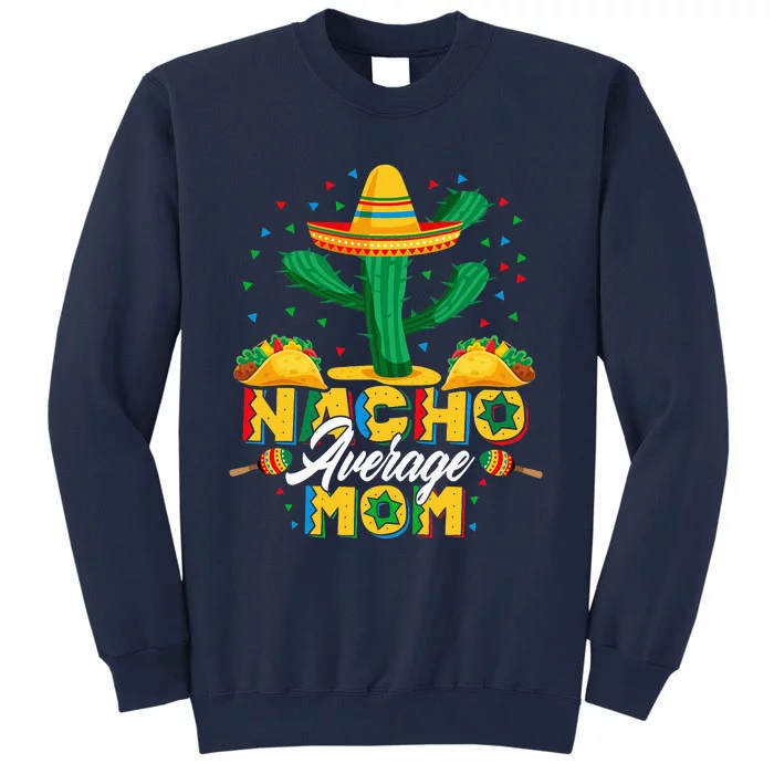 Cinco De Mayo Nacho Average Mom Nachos Lover Gift Tall Sweatshirt