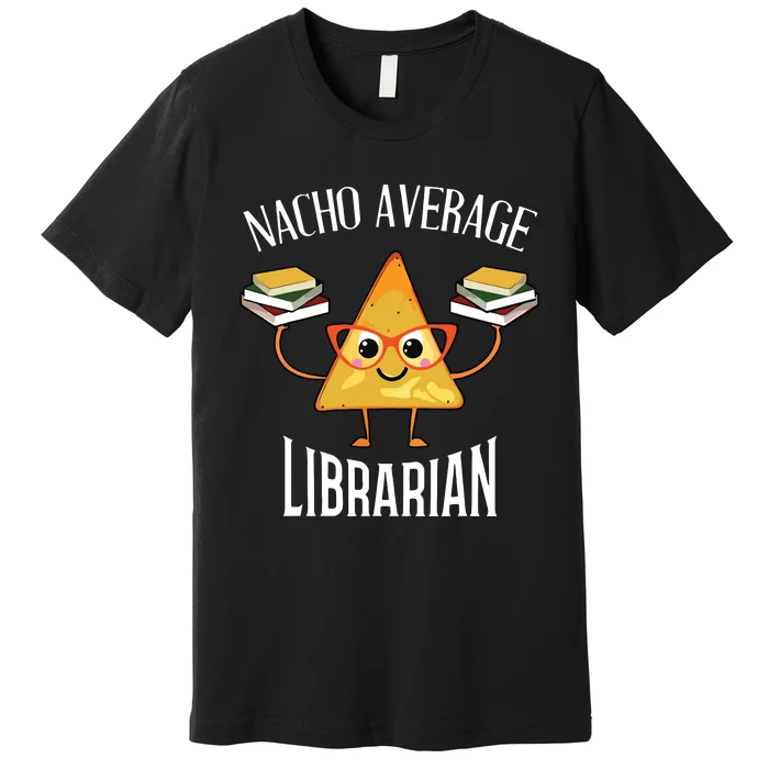 Cinco De Mayo Nacho Average Librarian Library Mexican Party Premium T-Shirt