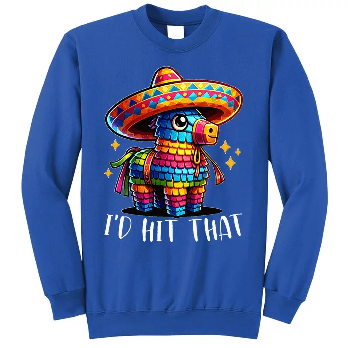 Cinco De Mayo Funny Ideas ID Hit That Pinata Tall Sweatshirt