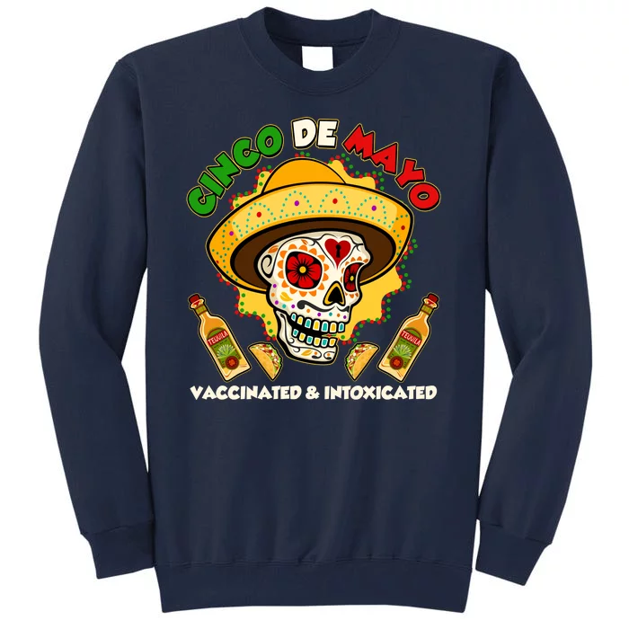 Cinco De Mayo Vaccinated And Intoxicated Sugar Skull Tall Sweatshirt