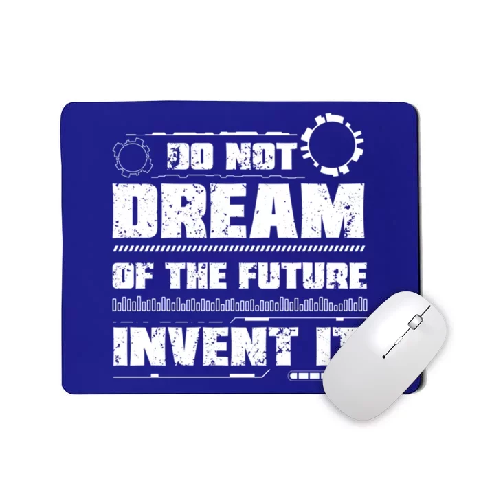 Cool Do Not Dream Of The Future Invent It A Future Inventor Gift Mousepad