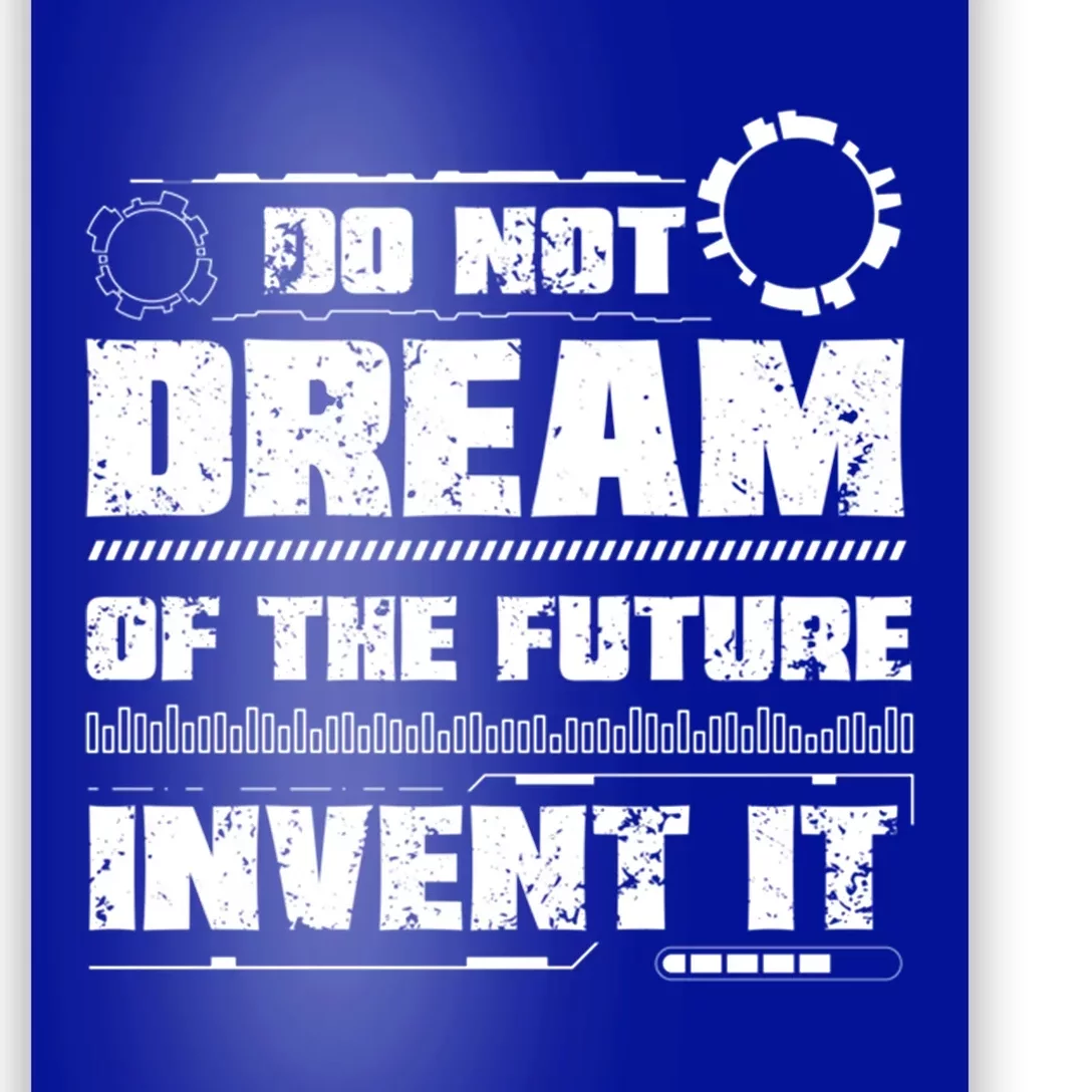 Cool Do Not Dream Of The Future Invent It A Future Inventor Gift Poster