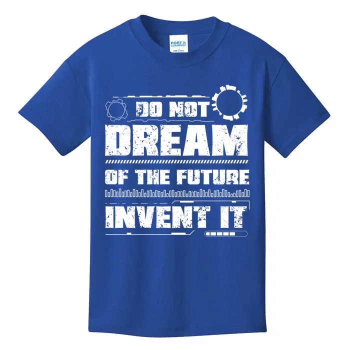 Cool Do Not Dream Of The Future Invent It A Future Inventor Gift Kids T-Shirt