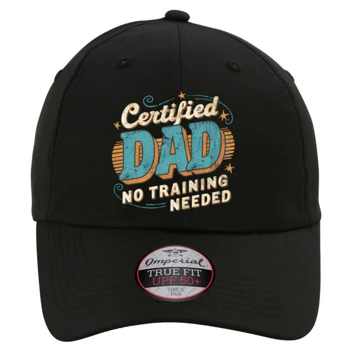 Certified Dad No Training Needed Great Gift The Original Performance Cap