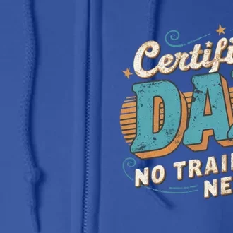 Certified Dad No Training Needed Great Gift Full Zip Hoodie