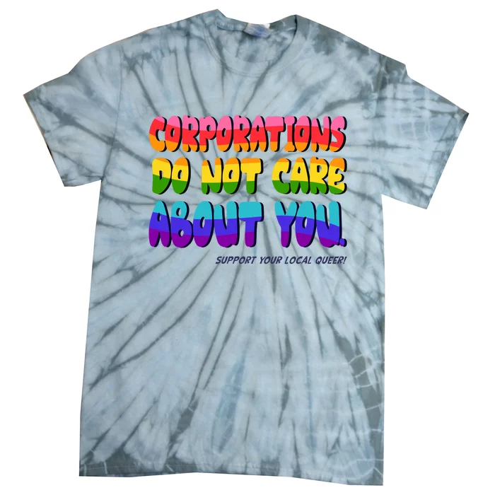 Corporations Do Not Care About You Support Your Local Queer Tie-Dye T-Shirt