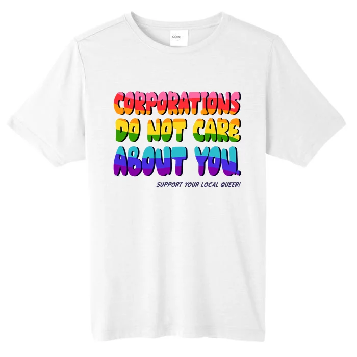 Corporations Do Not Care About You Support Your Local Queer ChromaSoft Performance T-Shirt