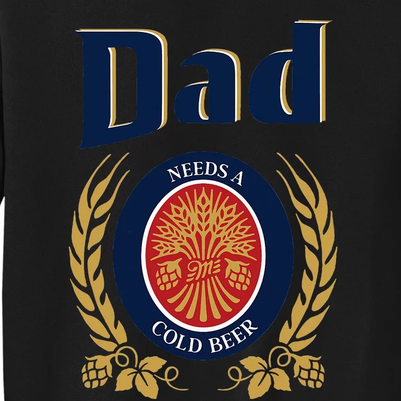 Cute Dad Needs A Cold Beer Drinking Funny Fathers Day 2024 Tall Sweatshirt