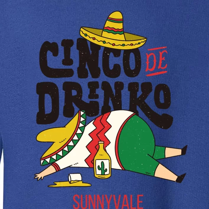 Cinco De O Fiesta On Cinco De Mayo In Sunnyvale Meaningful Gift Toddler Sweatshirt