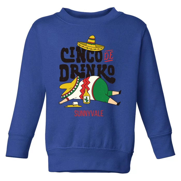 Cinco De O Fiesta On Cinco De Mayo In Sunnyvale Meaningful Gift Toddler Sweatshirt