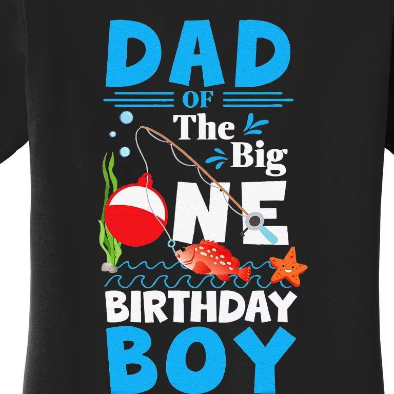 Cute Dad Of The Big One Birthday Fishing 1st First Birthday Women's T-Shirt