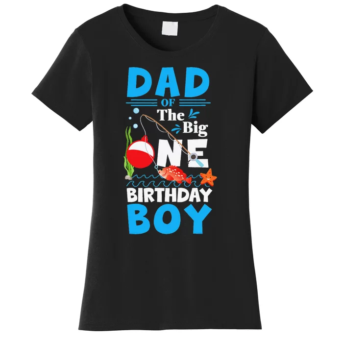 Cute Dad Of The Big One Birthday Fishing 1st First Birthday Women's T-Shirt