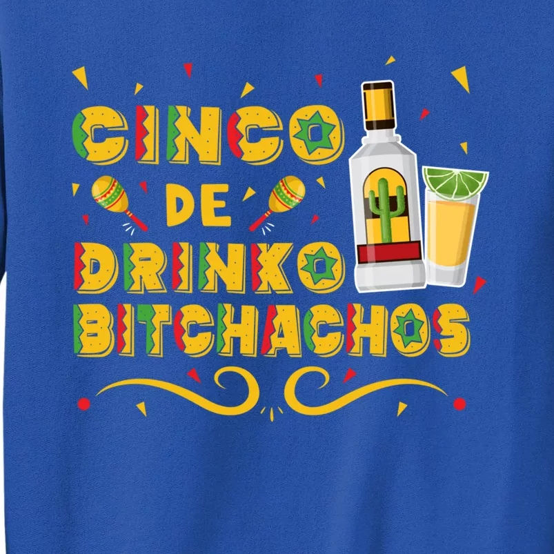 Cinco De O Bitchachos Cinco De Mayo Ing Tequila Great Gift Tall Sweatshirt