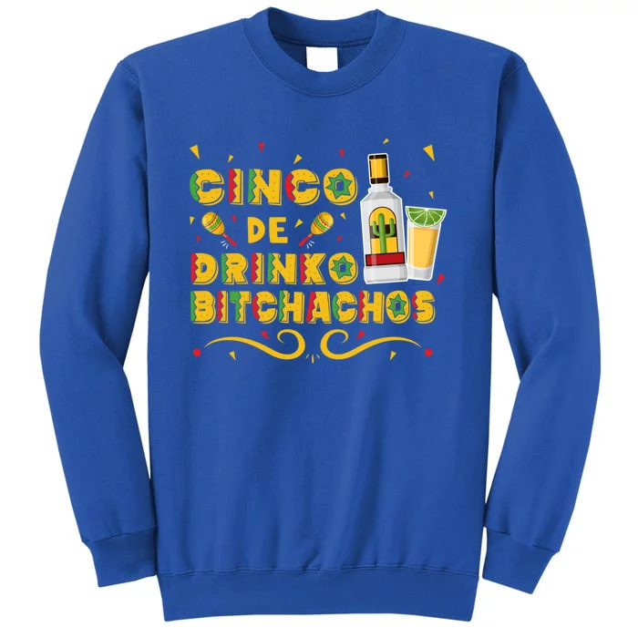 Cinco De O Bitchachos Cinco De Mayo Ing Tequila Great Gift Tall Sweatshirt