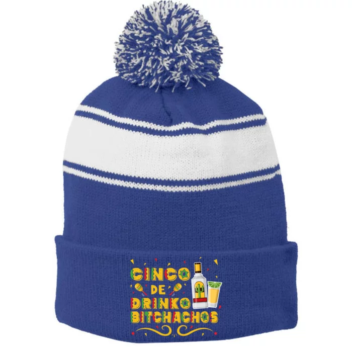 Cinco De O Bitchachos Cinco De Mayo Ing Tequila Great Gift Stripe Pom Pom Beanie