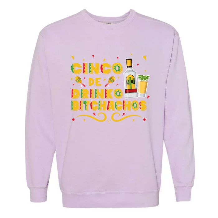 Cinco De O Bitchachos Cinco De Mayo Ing Tequila Great Gift Garment-Dyed Sweatshirt