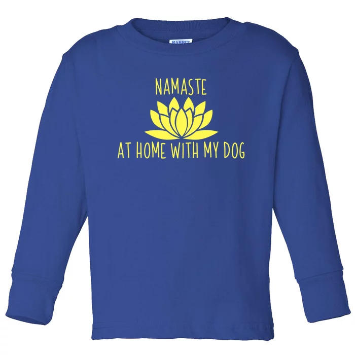 Cute Dog Opener Gift Namaste Home With My Dog Gift Toddler Long Sleeve Shirt