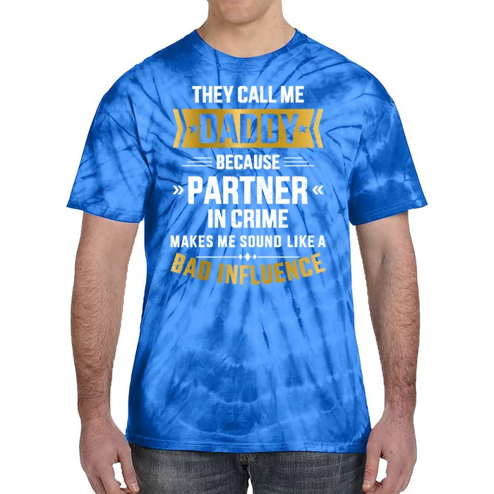 Call Daddy Partner Crime Bad Influence For FatherS Day Cute Gift Tie-Dye T-Shirt