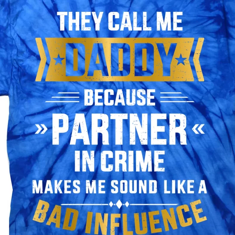 Call Daddy Partner Crime Bad Influence For FatherS Day Cute Gift Tie-Dye T-Shirt