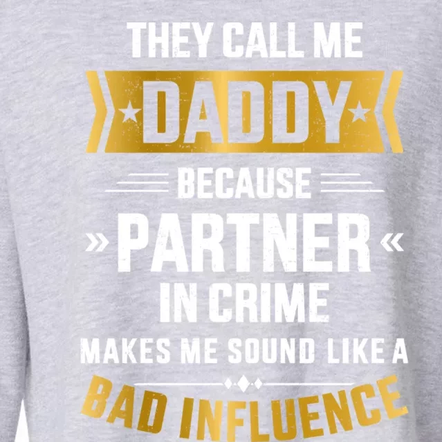 Call Daddy Partner Crime Bad Influence For FatherS Day Cute Gift Cropped Pullover Crew