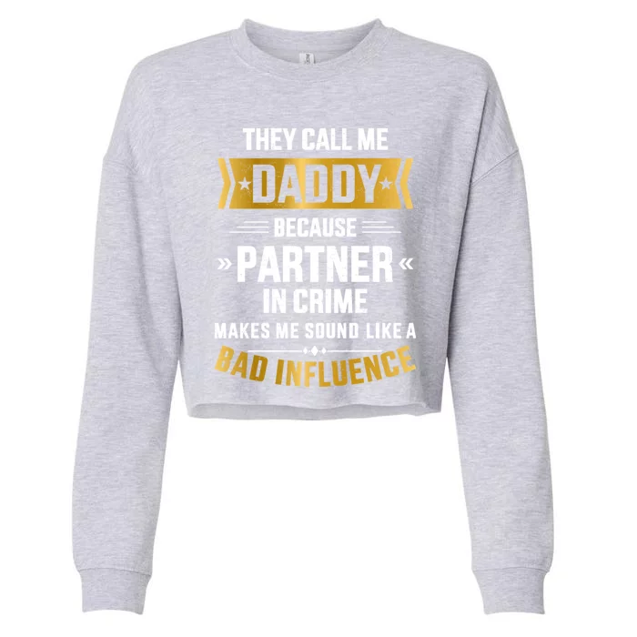 Call Daddy Partner Crime Bad Influence For FatherS Day Cute Gift Cropped Pullover Crew