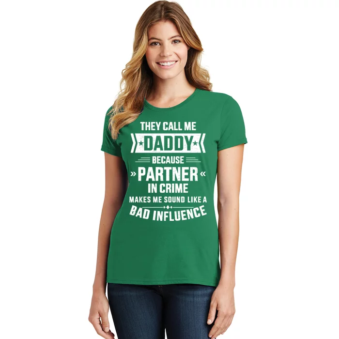 Call Daddy Partner Crime Bad Influence For FatherS Day Women's T-Shirt