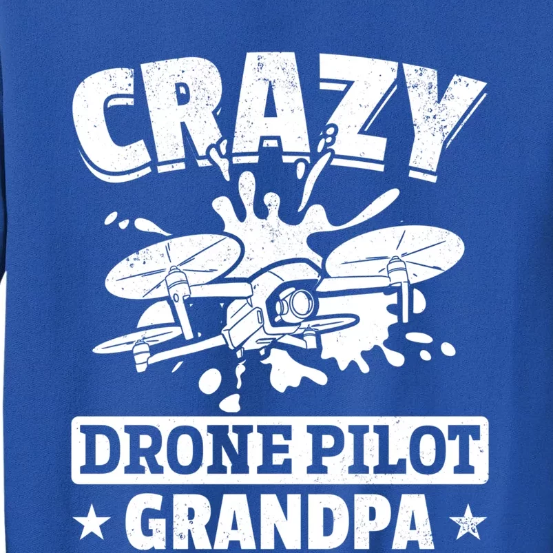 Crazy Drone Pilot Grandpa Drone Pilot Grandpa Gift Tall Sweatshirt