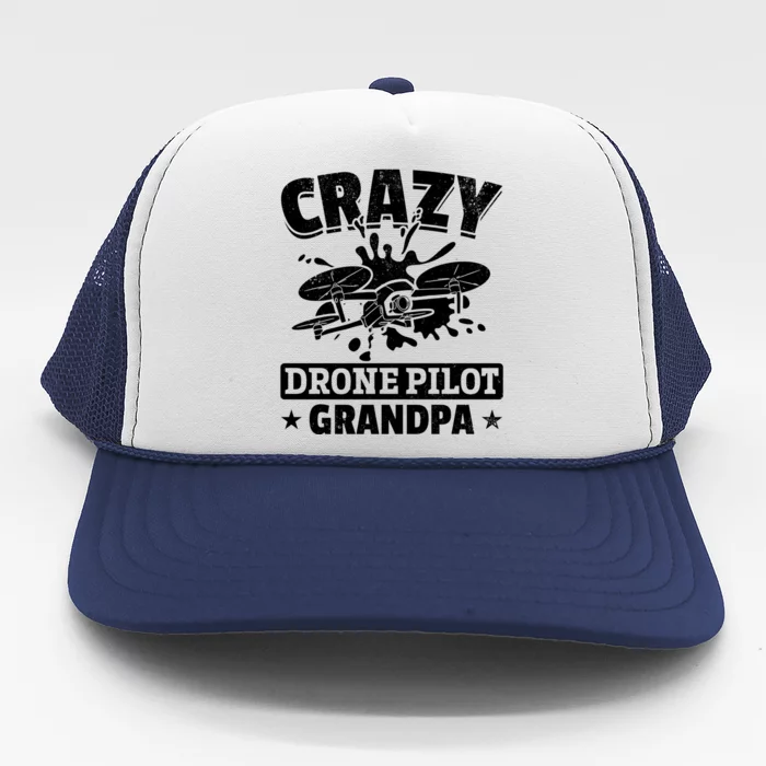 Crazy Drone Pilot Grandpa Drone Pilot Grandpa Gift Trucker Hat