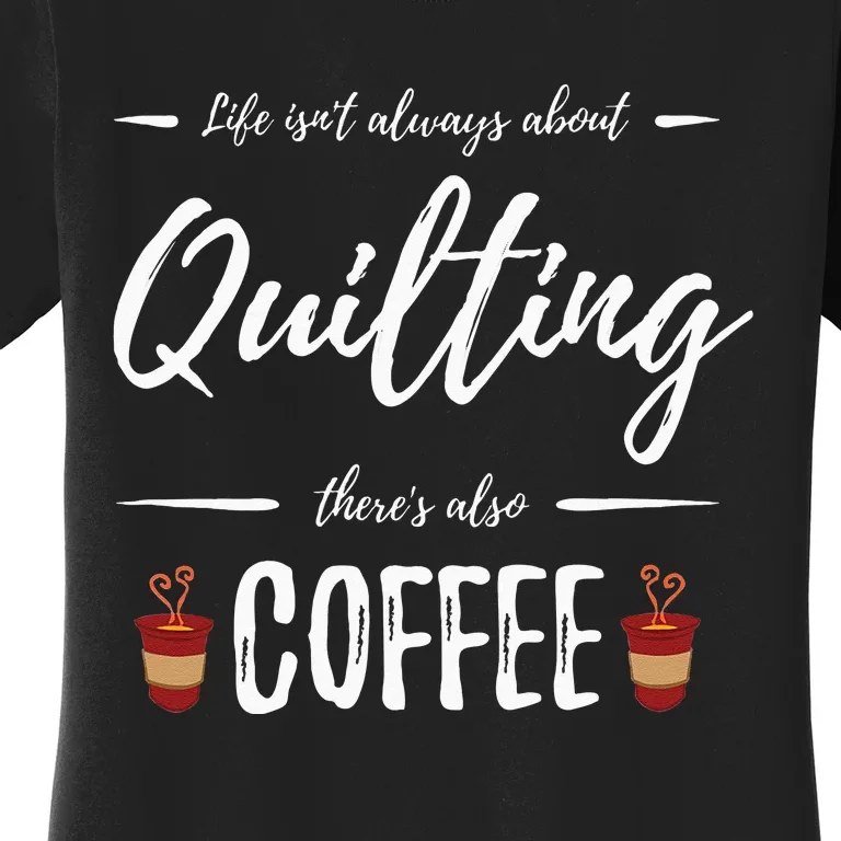 Coffee Drinker Quilting Funny Quilt Maker Gift Idea Women's T-Shirt