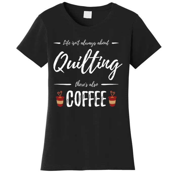 Coffee Drinker Quilting Funny Quilt Maker Gift Idea Women's T-Shirt