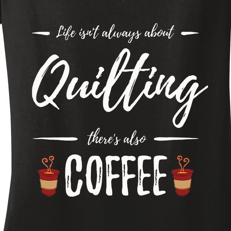 Coffee Drinker Quilting Funny Quilt Maker Gift Idea Women's V-Neck T-Shirt