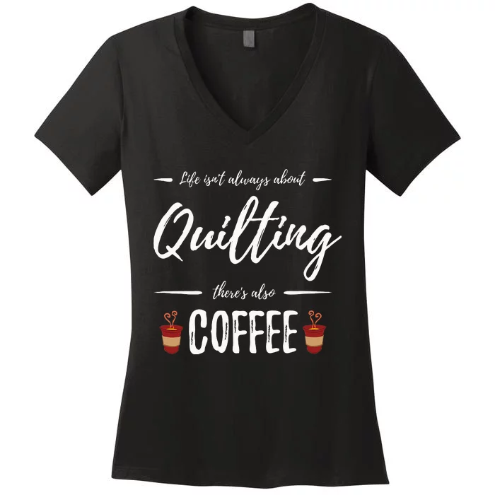 Coffee Drinker Quilting Funny Quilt Maker Gift Idea Women's V-Neck T-Shirt