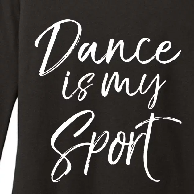 Cute Dancing Quote For Dancers Funny Gift Dance Is My Sport Gift Womens CVC Long Sleeve Shirt