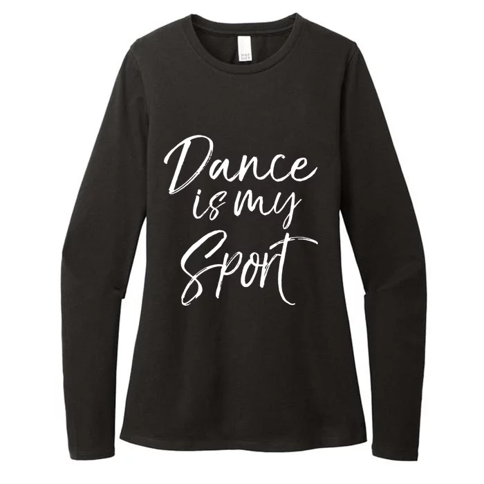 Cute Dancing Quote For Dancers Funny Gift Dance Is My Sport Gift Womens CVC Long Sleeve Shirt