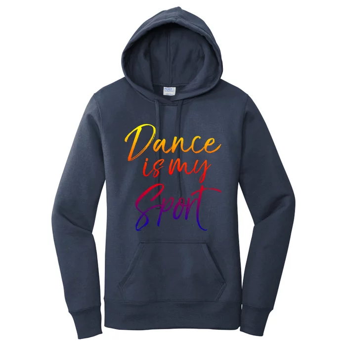 Cute Dancing Quote For Dancers Funny Gift Dance Is My Sport Meaningful Gift Women's Pullover Hoodie