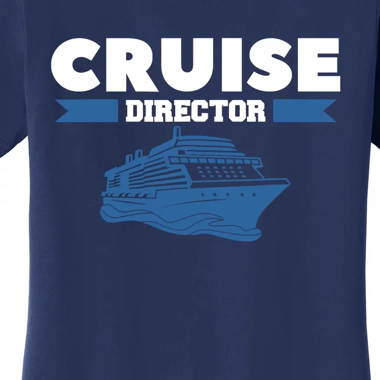 Cruise Director Ship Cruising Vacation Captain Women's T-Shirt